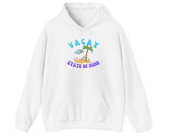 Vacay State of Mind Hoodie, Relaxed Beach Vibe Sweatshirt, Summer Comfort Wear for Travel Lovers, Ideal Vacation Gift