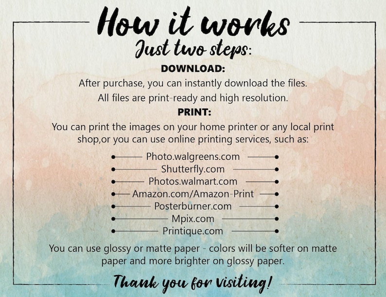 The prints are downloaded instantly. For printing pictures you can use any online printing service. You can choose any material and type of printing, as well as arrange for delivery and get the ready-made prints in the shortest possible time.
