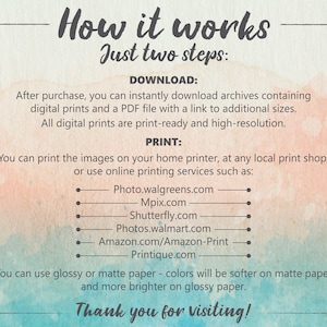 The prints are downloaded instantly. For printing pictures you can use any online printing service. You can choose any material and type of printing, as well as arrange for delivery and get the ready-made prints in the shortest possible time.