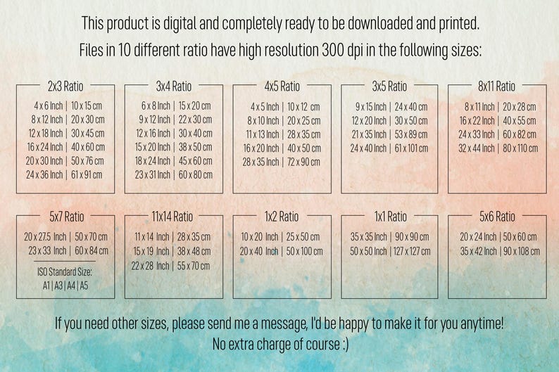 May include: A chart showing different aspect ratios and their corresponding dimensions in inches and centimeters. The chart is for digital files that can be downloaded and printed. The text "Files in 10 different ratio have high resolution 300 dpi in the following sizes" is at the top of the chart.