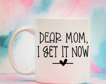 Dear Mom, I Get it Now coffee cup
