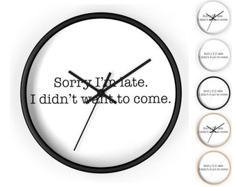 Sorry I'm late, I didn't want to come Silly Wall clock, gift for tardy people