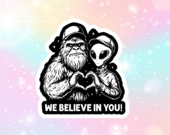 Nous croyons en vous Autocollant extraterrestre Bigfoot en vinyle résistant à l'eau, autocollant brillant, sticker pour ordinateur portable, coque de téléphone, bouteille de boisson, sticker ovni, cadeau du complot