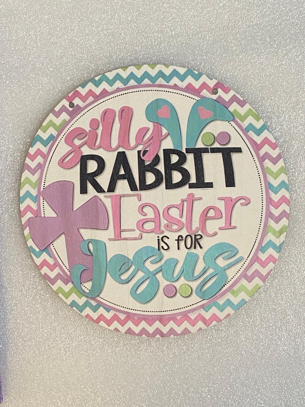 Faith The Rabbit Silly Rabbit Easter is for Jesus Sign | Religious Easter Decor ...