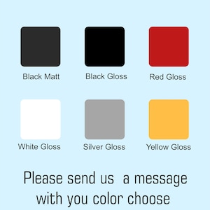 May include: Image showing six color swatches: black matt, black gloss, red gloss, white gloss, silver gloss, and yellow gloss. Text below reads "Please send us a message with you color choose."