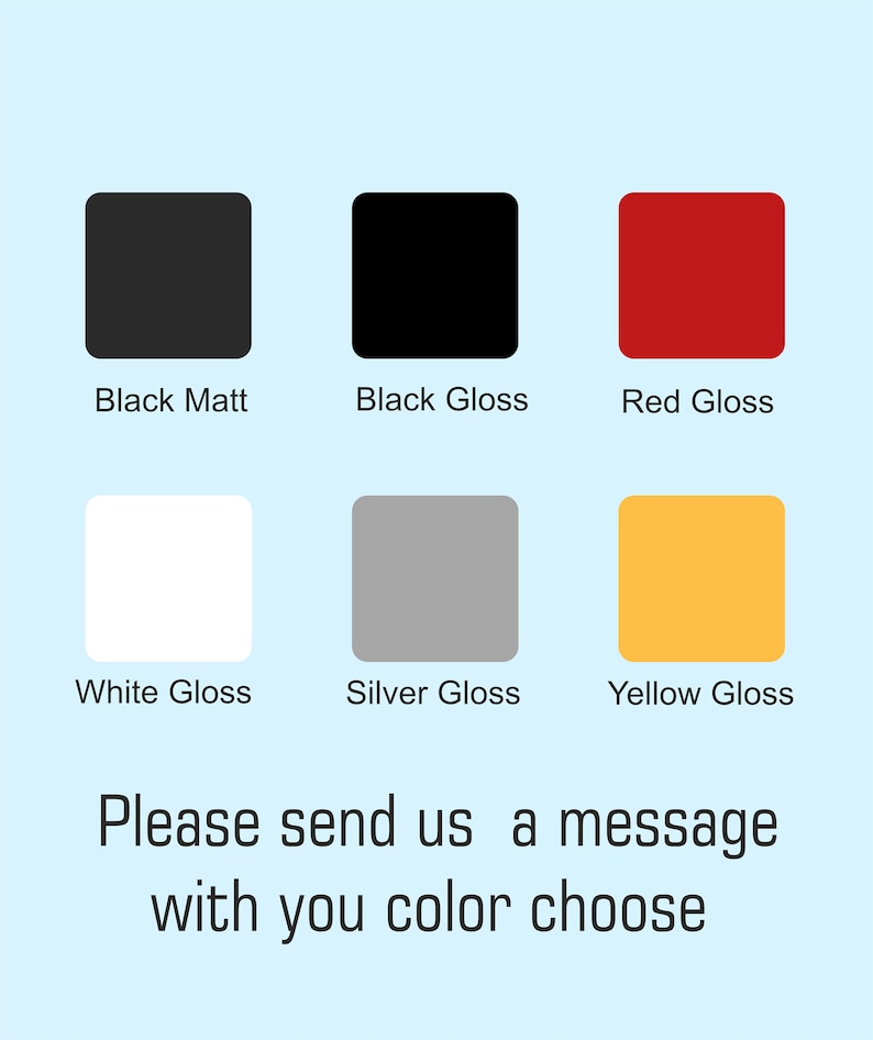 May include: Image showing six color swatches: black matt, black gloss, red gloss, white gloss, silver gloss, and yellow gloss. Text below reads "Please send us a message with you color choose."