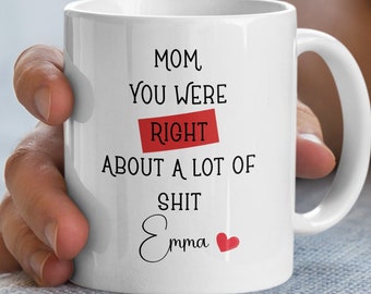 Mom You Were Right Mug, Mothers Day Gifts, Funny Coffee Mug for Mom, Funny Mugs for Mom, Best Mom Ever Gifts, Custom Mug, Birthday Gift