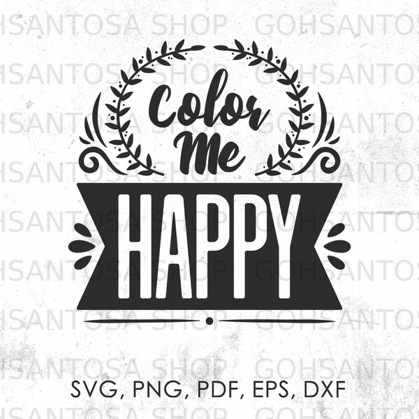 Color Me Happy svg, Motivierende Zitate svg, png, pdf, eps, dxf | Vektor, Cricut, Spruch, direkter Download