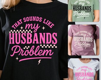 My Husbands Problem Snarky Humor PNG,  Sarcastic Wife Png, Funny Husband Wife shirt Png Sassy Funny Quote Trendy PNG (Set of 3)