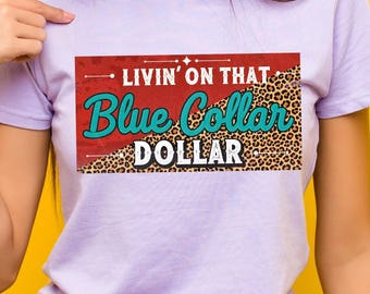 Livin on that blue collar dollar, Trendy western Png, digital shirt design, printable image, dtf png, shirt png