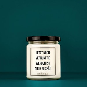 candle guy Duftkerze | Jetzt noch vernünftig werden ist auch zu spät.| Geschenk | Witzige Soja Wachs Duftkerze | candle guy