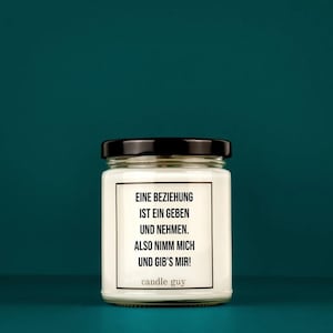 candle guy Duftkerze | Eine Beziehung ist ein Geben und Nehmen. Also nimm mich und gib&#39;s mir!| Geschenk | Witzige Soja Wachs Duftkerze |