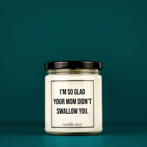 candle guy Duftkerze | I&#39;m so glad your mom didn&#39;t swallow you.| Geschenk | Witzige Soja Wachs Duftkerze | candle guy