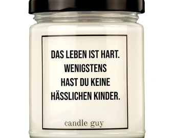 candle guy Duftkerze | Das Leben ist hart. Wenigstens hast Du keine hässlichen Kinder.