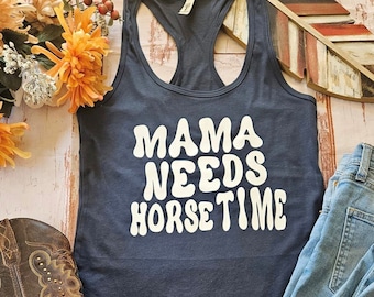 Horse Tank Top, Horse Lover Shirt, Horse Gift, Equestrian Gift for her, Horse Lover Tank Top, Horse Gift, Mama Needs Horse Time Tank