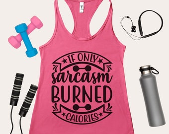 If Only Sarcasm Burned Calories. Gym Tank Top. Graphic Tank