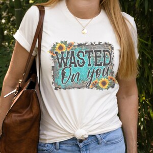 Wasted On You Country Music Shirt. Unisex shirt.