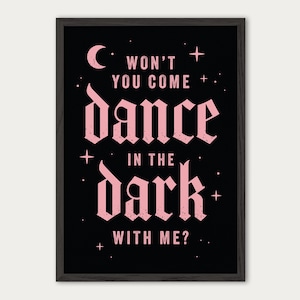 May include: Black and white print with pink text that reads "Won't you come dance in the dark with me?" with a crescent moon and stars in the background.