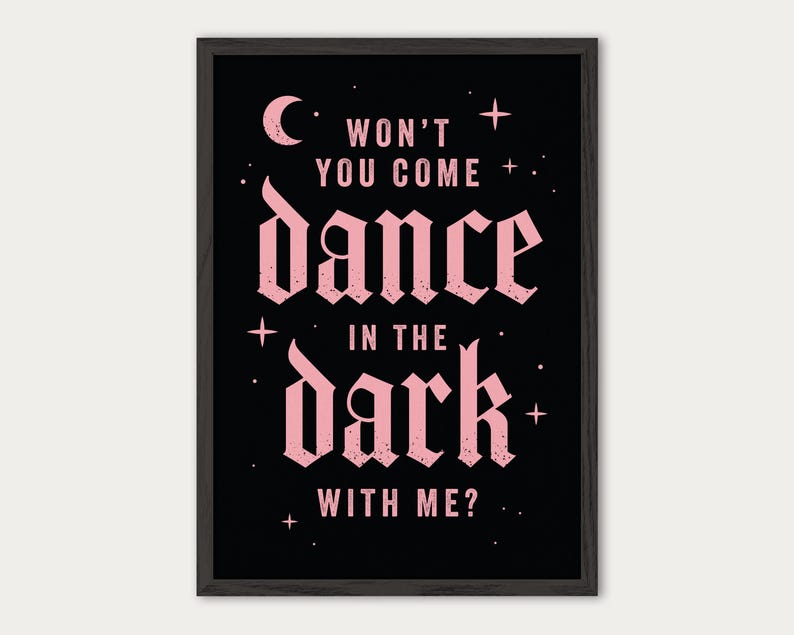 May include: Black and white print with pink text that reads "Won't you come dance in the dark with me?" with a crescent moon and stars in the background.