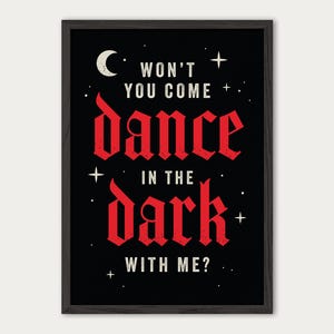 May include: A black and white poster with a red gothic font that reads "Won't you come dance in the dark with me?" with a crescent moon and stars in the background.