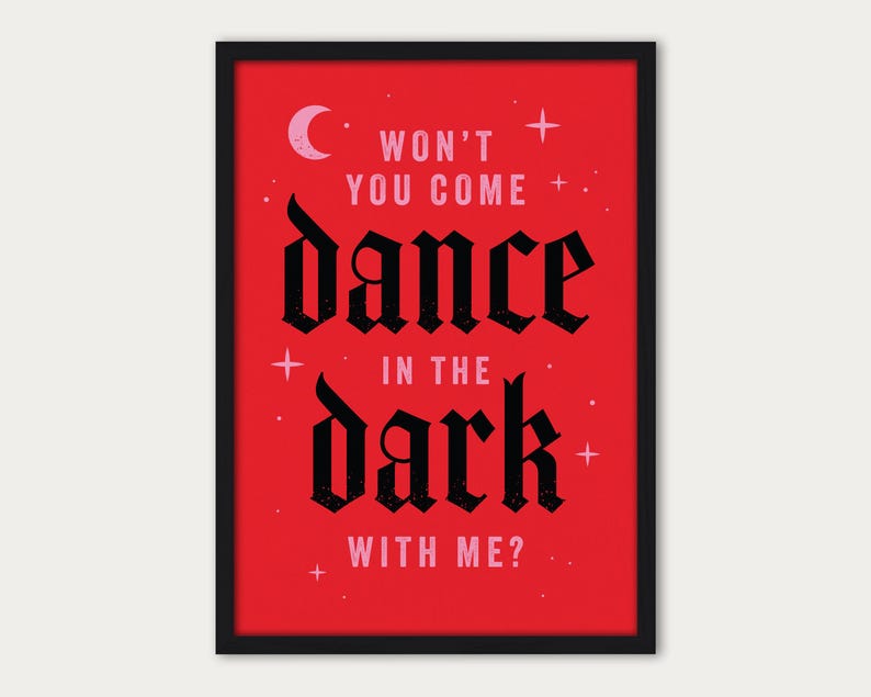 May include: Red poster with black text that reads "Won't you come dance in the dark with me?" with a crescent moon and stars in pink.