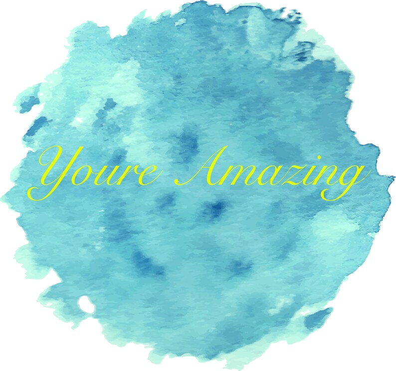 May include: A blue watercolor background with the text "You're Amazing" in yellow.