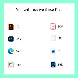 May include: A graphic showing the different file types included in a digital download. The file types include AI, PDF, JPG, SVG, EPS, DXF, PNG, and PSD.