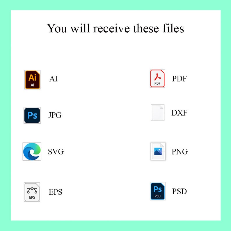 May include: A graphic showing the different file types included in a digital download. The file types include AI, PDF, JPG, SVG, EPS, DXF, PNG, and PSD.