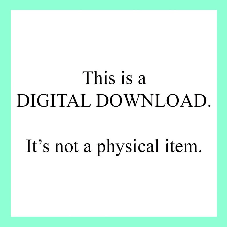 May include: Text on a white background that reads "This is a DIGITAL DOWNLOAD. It's not a physical item."