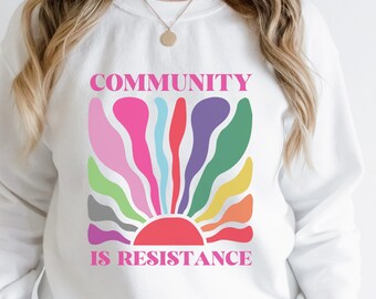 community is resistance sweatshirt, resistance tshirt, resistance tee, resistance shirt, community shirt, social justice tee, activist shirt
