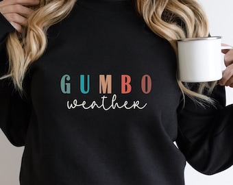 Gumbo Weather Sweatshirt, Gumbo Weather Shirt, Gumbo Shirt, New Orleans Sweatshirt, Cajun Sweatshirt, Mardi Gras Shirt, Louisiana Sweatshirt
