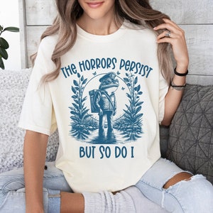 frog quote shirt the horrors persist frog meme tshirt frog retro shirt frog quote shirt vintage frog shirt frogs in clothes frog lover shirt