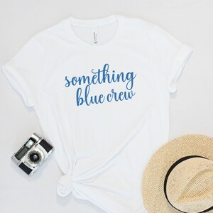 Something Blue Crew Shirt, Group Engagement Shirts, Something Blue Shirt,Bachelorette Party Shirts, Bridal Party Shirts, bridal party gifts
