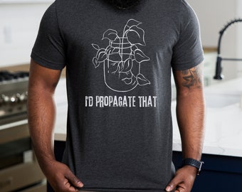 I'd Propagate That Shirt,Crazy Plant Lady Shirt,Plant Mom Crewneck,Botanical Print Shirt,Plant Mom Shirt,Plant Lover Shirt,Funny Plant Shirt