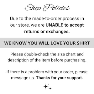 May include: A white background with black text that reads "Shop Policies." The text states the store cannot accept returns or exchanges due to the made-to-order process. It also says "We know you will love your shirt."