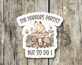 the horrors persist sticker meme frog sticker frog stickers funny dark humor sticker funny frog sticker sarcastic sticker water bottle stick