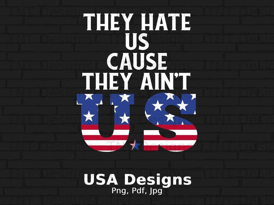 They Hate US Cause They Aint' US Digital Png File, Instant Download