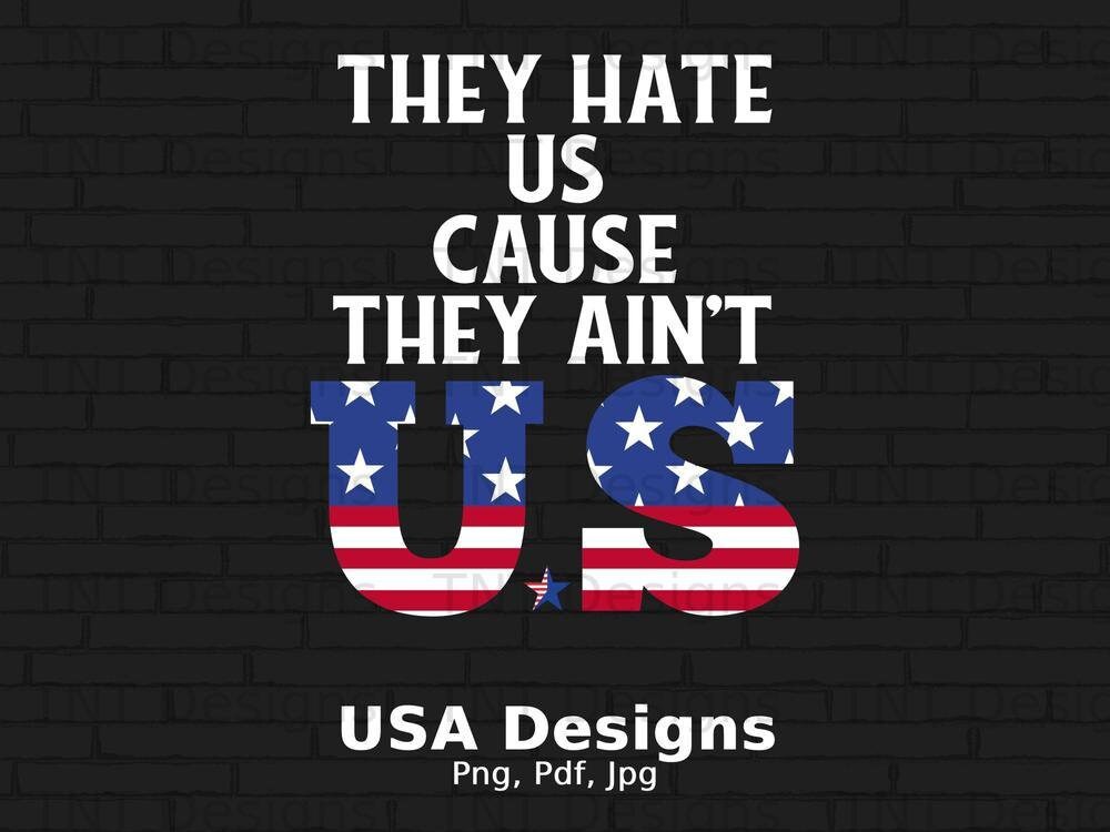 HATE US. Cause they ain't us. - svg, png, jpg, instant download,  sublimation, digital file