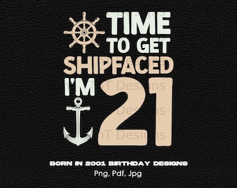 Time To Get Ship Faced I'm 21 Digital Png File, Instant Download, 21st Birthday T-shirt Designs, 21st Birthday Cruise Png, 21st Birthday Png