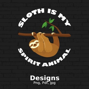 Sloth Is My Spirit Animal Digital Png File, Instant Download, Funny Sloth T-shirt Design, Sloth Lover Shirt Png, Lazy Sloth Printable