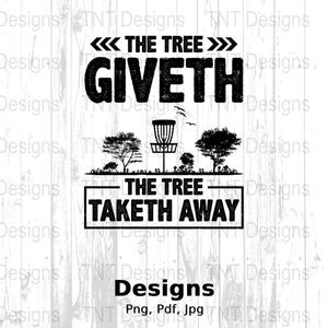 The Tree Giveth The Tree Taketh Away Digital Png File, Disc Golfer Saying Shirt Png, Instant Download, Funny Frisbee Disc Golf Tshirt Design