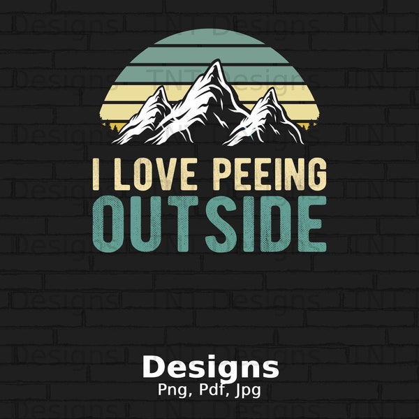 I Love Peeing Outside Digital Png File, Instant Download, Funny Camping Hiking Png T-Shirt Design, Hiker Png, Vintage Hiking Lover Gifts