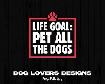 Life Goal Pet All The Dogs Digital Png File, Instant Download, Dog Mom PNG, Dog Lover T-shirt Design, Funny Dog Png, Dogs Shirt Png, Mug Png
