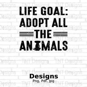 Life Goal Adopt All Animals Digital Png File, Instant Download, Rescue Dog Png ,Rescue Adopt Foster Png, Dogs Png, Dog Lover Shirt Png