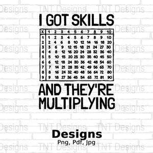 May include: Black and white graphic with the text "I got skills and they're multiplying". The graphic includes a multiplication table from 1 to 9.