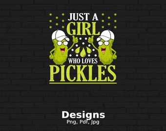 Just A Girl Who Loves Pickles Digital Png File, Instant Download, Funny Pickle T-shirt Design, Pickle Lover Gift, Dill Pickles Shirt Png