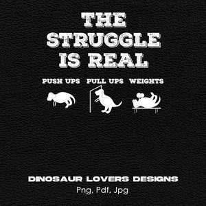 The Struggle Is Real Dinosaur Fitness Digital Png File, Instant Download, Gym Lover T-Shirt Design, Dinosaur Workouts Png, Funny Workout PNG