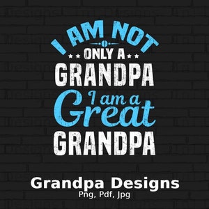 I&#39;m Not Only A Grandpa I&#39;m A Great Grandpa Digital Png File Download, Grandpa T-Shirt Design, Father&#39;s Day Gifts for Grandpa, Funny Papa Png