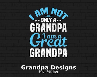 I'm Not Only A Grandpa I'm A Great Grandpa Digital Png File Download, Grandpa T-Shirt Design, Father's Day Gifts for Grandpa, Funny Papa Png
