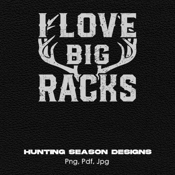 I Love Big Racks Digital Png File, Instant Download, Funny Deer Hunter T-shirt Design, Hunting Png, Hunters Clipart, Deer Hunting Season Png